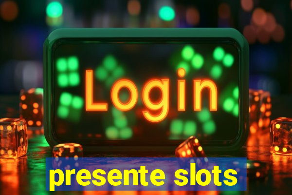 presente slots